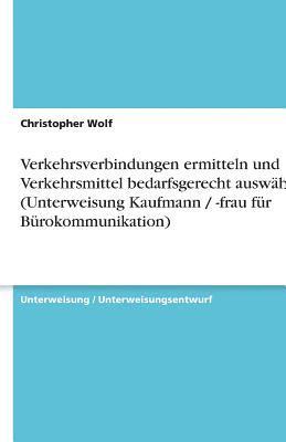 Verkehrsverbindungen ermitteln und Verkehrsmittel bedarfsgerecht auswählen (Unterweisung Kaufmann / -frau für Bürokommunikation)