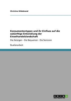 bokomslag Konsumententypen Und Ihr Einfluss Auf Die Zukunftige Entwicklung Der Einzelhandelslandschaft