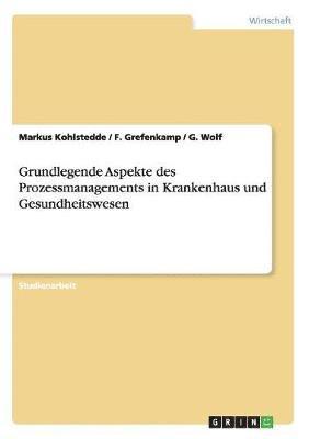bokomslag Grundlegende Aspekte des Prozessmanagements in Krankenhaus und Gesundheitswesen