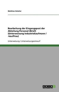 bokomslag Bearbeitung Der Eingangspost Der Abteilung Personal (Brief) (Unterweisung Industriekaufmann / -Kauffrau)