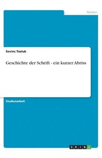 bokomslag Geschichte der Schrift - ein kurzer Abriss