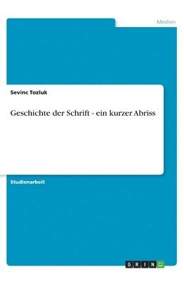 Sevinc Tozluk - Geschichte der Schrift - ein kurzer Abriss, Häftad