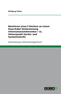 bokomslag Montieren eines F-Steckers an einem Koax-Kabel (Unterweisung Informationselektroniker / -in, Schwerpunkt Gerte- und Systemtechnik)