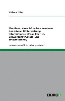 bokomslag Montieren eines F-Steckers an einem Koax-Kabel (Unterweisung Informationselektroniker / -in, Schwerpunkt Geräte- und Systemtechnik)