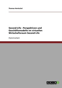 bokomslag Second Life - Perspektiven und Geschäftsmodelle im virtuellen Wirtschaftsraum Second Life