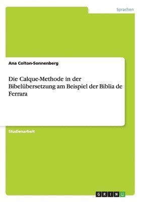 Ana Colton-Sonnenberg - Calque-Methode in der Bibelübersetzung am Beispiel der Biblia de Ferrara, Häftad