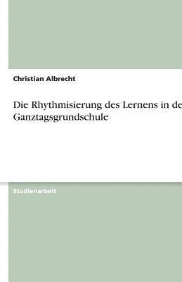 bokomslag Die Rhythmisierung Des Lernens in Der Ganztagsgrundschule