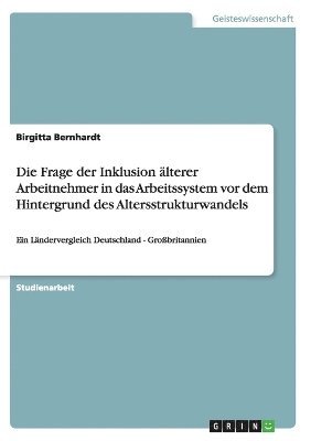 Frage der Inklusion älterer Arbeitnehmer in das Arbeitssystem vor dem Hintergrund des Altersstrukturwandels