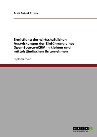 bokomslag Ermittlung der wirtschaftlichen Auswirkungen der Einfuhrung eines Open-Source-eCRM in kleinen und mittelstandischen Unternehmen