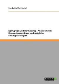bokomslag Korruption und der Ausweg - Analysen zum Korruptionsproblem und mgliche Lsungsstrategien