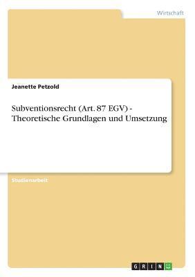 Subventionsrecht (Art. 87 Egv) - Theoretische Grundlagen Und Umsetzung 1