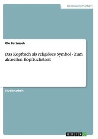 bokomslag Das Kopftuch ALS Religioses Symbol - Zum Aktuellen Kopftuchstreit