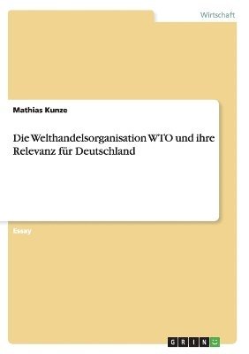 bokomslag Die Welthandelsorganisation Wto Und Ihre Relevanz Fur Deutschland