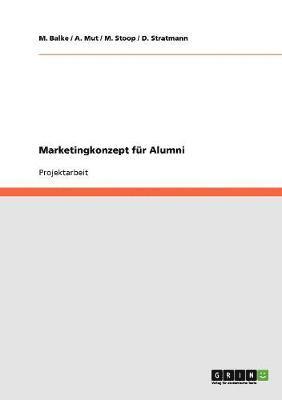 M Balke, A Mut, M Stoop, M. Balke, D. Stratmann, M. Stoop, A. Mut - Marketingkonzept für Alumni, Häftad