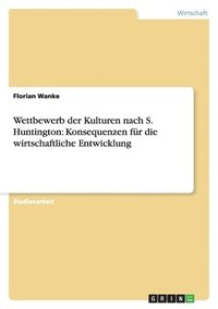 bokomslag Wettbewerb der Kulturen nach S. Huntington: Konsequenzen für die wirtschaftliche Entwicklung