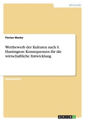 bokomslag Wettbewerb der Kulturen nach S. Huntington: Konsequenzen für die wirtschaftliche Entwicklung