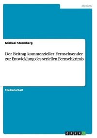 bokomslag Der Beitrag Kommerzieller Fernsehsender Zur Entwicklung Des Seriellen Fernsehkrimis