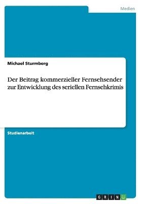 bokomslag Der Beitrag Kommerzieller Fernsehsender Zur Entwicklung Des Seriellen Fernsehkrimis