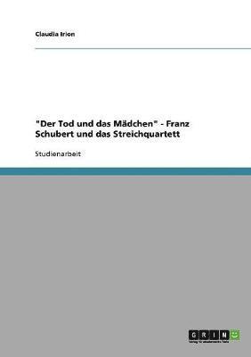 &quot;Der Tod und das Mdchen&quot; - Franz Schubert und das Streichquartett 1