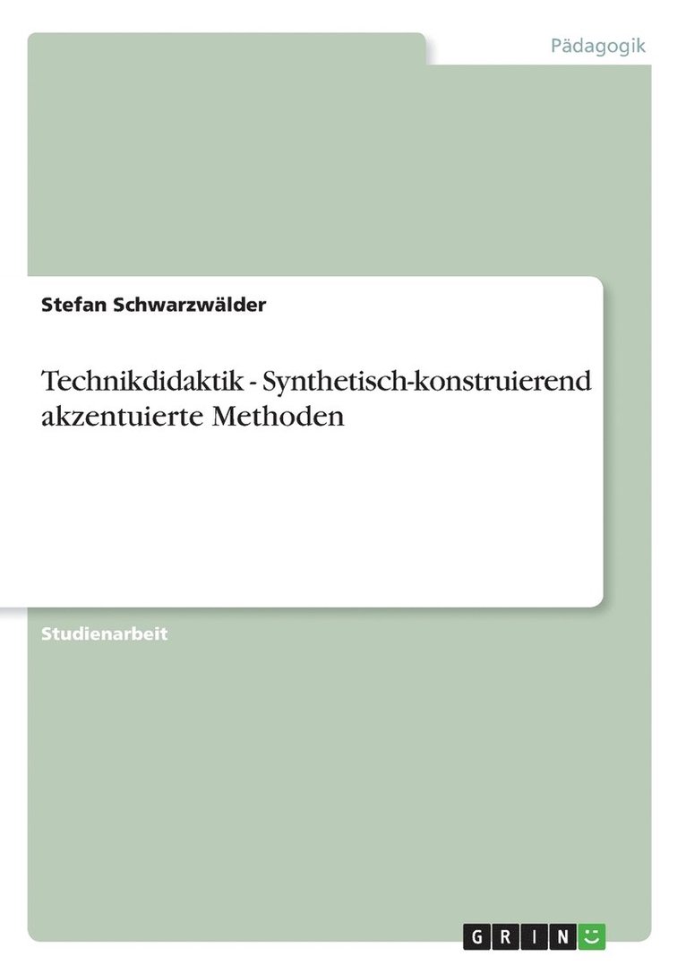 Technikdidaktik - Synthetisch-konstruierend akzentuierte Methoden