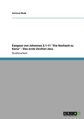 bokomslag Exegese von Johannes 2,1-11 &quot;Die Hochzeit zu Kana&quot; - Das erste Zeichen Jesu