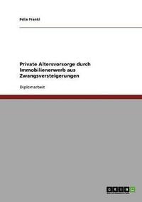 bokomslag Private Altersvorsorge durch Immobilienerwerb aus Zwangsversteigerungen