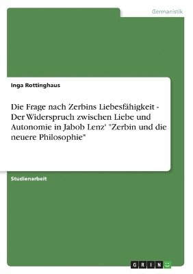 Die Frage nach Zerbins Liebesfhigkeit - Der Widerspruch zwischen Liebe und Autonomie in Jabob Lenz' &quot;Zerbin und die neuere Philosophie&quot; 1