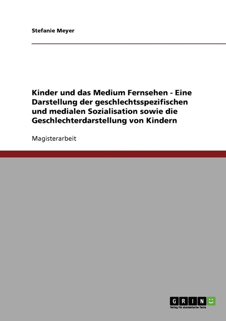 Kinder und das Medium Fernsehen - Eine Darstellung der geschlechtsspezifischen und medialen Sozialisation sowie die Geschlechterdarstellung von Kindern 1