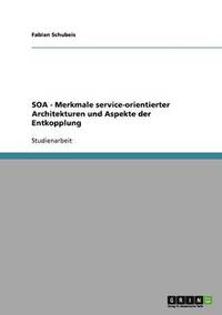 bokomslag SOA - Merkmale service-orientierter Architekturen und Aspekte der Entkopplung