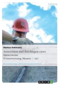 bokomslag Anzeichnen Und Zuschlagen Eines Mauersteins (Unterweisung Maurer / -In)