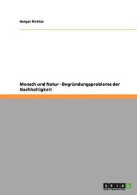 bokomslag Mensch und Natur - Begrundungsprobleme der Nachhaltigkeit