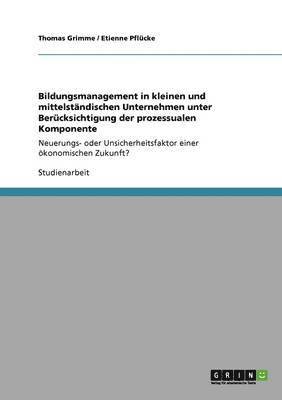 bokomslag Bildungsmanagement in kleinen und mittelstndischen Unternehmen unter Bercksichtigung der prozessualen Komponente