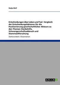 bokomslag Entscheidungen Uber Leben Und Tod. Vergleich Der Entscheidungsfaktoren Fur Die Positionierung Gesellschaftlicher Akteure Zu Den Themen Sterbehilfe, SC