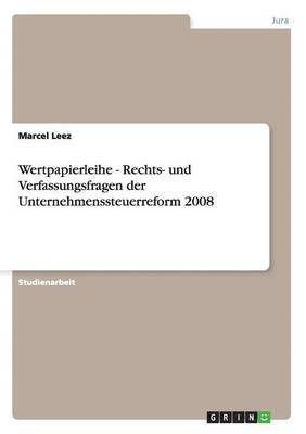 Wertpapierleihe - Rechts- Und Verfassungsfragen Der Unternehmenssteuerreform 2008 1