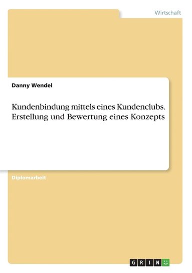 bokomslag Kundenbindung mittels eines Kundenclubs. Erstellung und Bewertung eines Konzepts