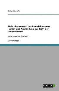 bokomslag Zlle - Instrument des Protektionismus - Arten und Anwendung aus Sicht der Unternehmen