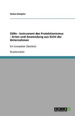 Zlle - Instrument des Protektionismus - Arten und Anwendung aus Sicht der Unternehmen 1