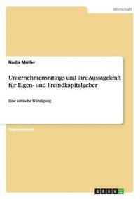 bokomslag Unternehmensratings und ihre Aussagekraft fr Eigen- und Fremdkapitalgeber