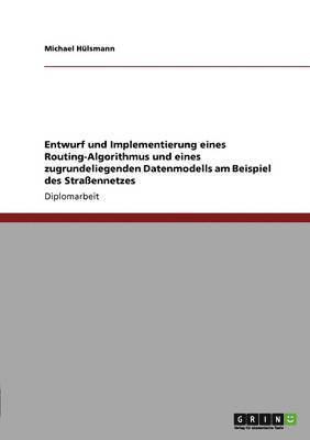 bokomslag Entwurf und Implementierung eines Routing-Algorithmus und eines zugrundeliegenden Datenmodells am Beispiel des Straßennetzes