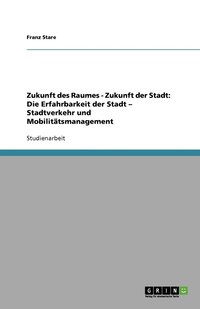 bokomslag Zukunft des Raumes - Zukunft der Stadt: Die Erfahrbarkeit der Stadt - Stadtverkehr und Mobilitätsmanagement