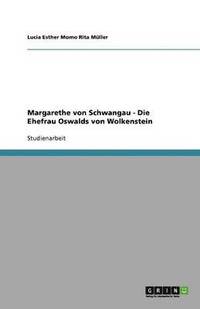 bokomslag Margarethe von Schwangau - Die Ehefrau Oswalds von Wolkenstein