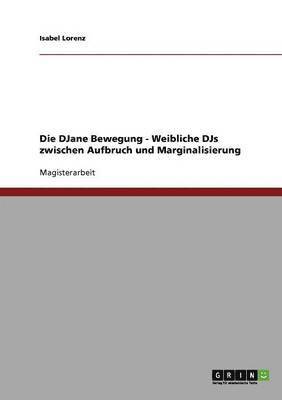 bokomslag Die DJane Bewegung. Weibliche DJs zwischen Aufbruch und Marginalisierung