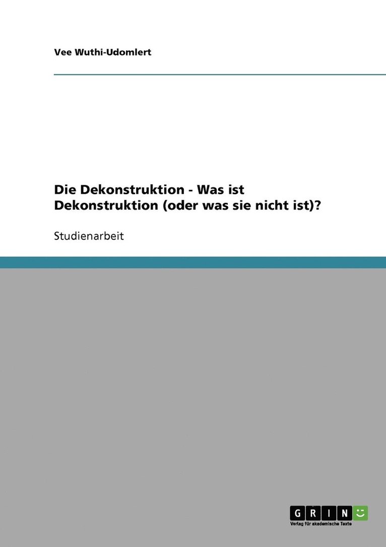 Die Dekonstruktion - Was ist Dekonstruktion (oder was sie nicht ist)? 1