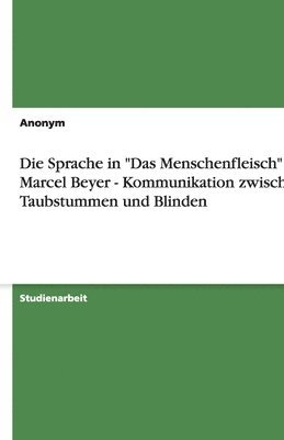 bokomslag Die Sprache in 'Das Menschenfleisch' Von Marcel Beyer - Kommunikation Zwischen Taubstummen Und Blinden