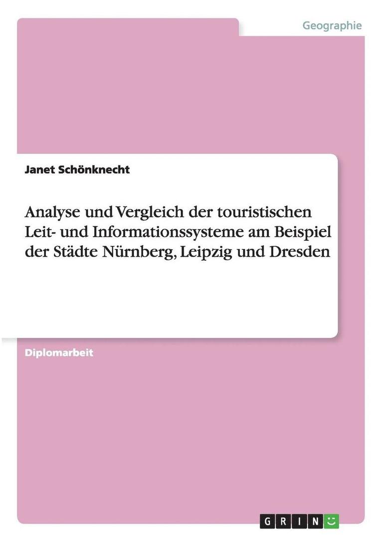 Analyse und Vergleich der touristischen Leit- und Informationssysteme am Beispiel der Stdte Nrnberg, Leipzig und Dresden 1