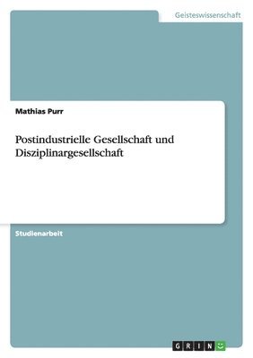 bokomslag Postindustrielle Gesellschaft und Disziplinargesellschaft