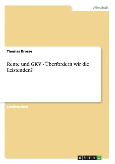 bokomslag Rente und GKV - Überfordern wir die Leistenden?