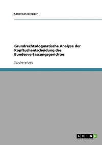 bokomslag Grundrechtsdogmatische Analyse der Kopftuchentscheidung des Bundesverfassungsgerichtes