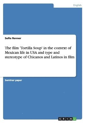 bokomslag film 'Tortilla Soup' in the context of Mexican life in USA and type and stereotype of Chicanos and Latinos in film