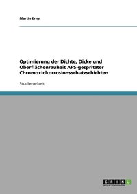 bokomslag Optimierung der Dichte, Dicke und Oberflchenrauheit APS-gespritzter Chromoxidkorrosionsschutzschichten